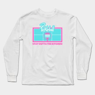 Pickleball - Stay Outta The Kitchen Long Sleeve T-Shirt